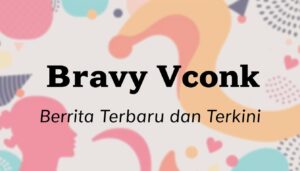 Bravy Vconk: Berita Terbaru dan Terkini